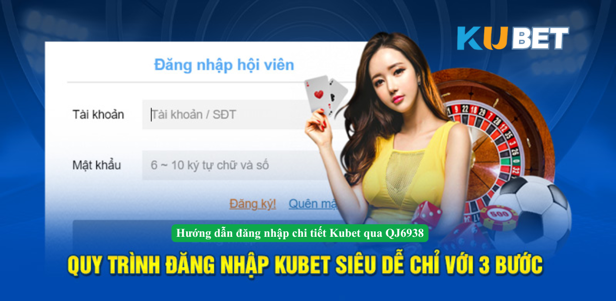 Hướng dẫn đăng nhập chi tiết Kubet qua QJ6938