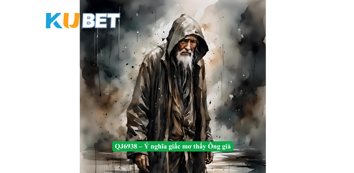 QJ6938 – Giải mã giấc mơ thấy Ông già: Điều bí ẩn đằng sau những hình ảnh trong giấc mơ