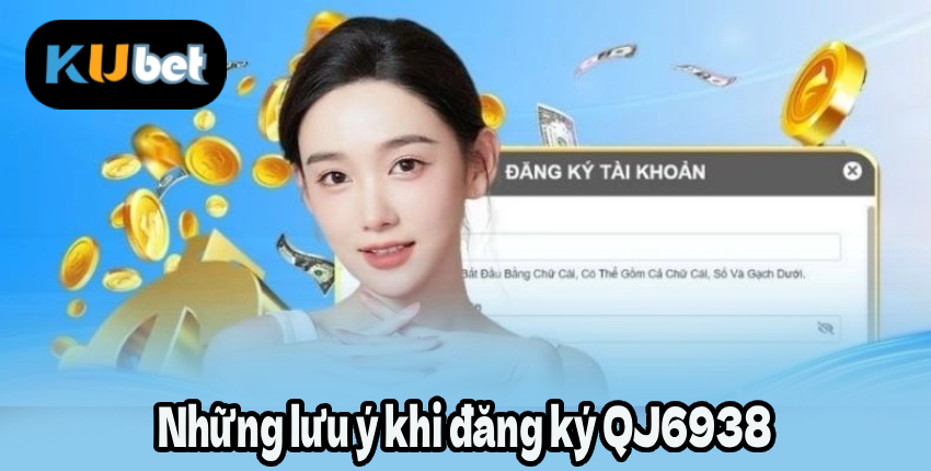 Những lưu ý khi đăng ký QJ6938
